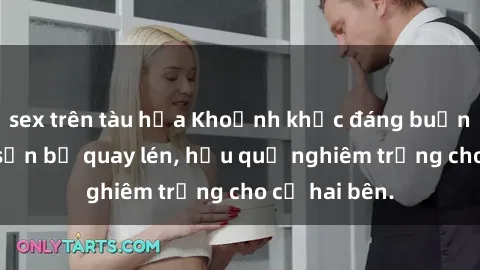 sex trên tàu hỏa Khoảnh khắc đáng buồn: Sex khách sạn bị quay lén, hậu quả nghiêm trọng cho cả hai bên.