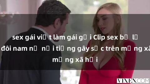 sex gái việt làm gái gọi Clip sex bị lộ của đôi nam nữ nổi tiếng gây sốc trên mạng xã hội