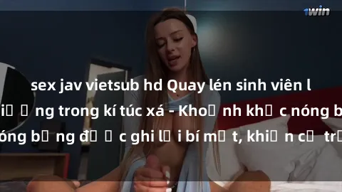 sex jav vietsub hd Quay lén sinh viên làm tình ngay trên giường trong kí túc xá - Khoảnh khắc nóng bỏng được ghi lại bí mật, khiến cả trường học xôn xao.