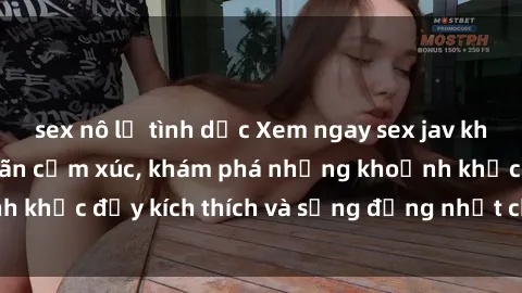 sex nô lệ tình dục Xem ngay sex jav không che để thỏa mãn cảm xúc, khám phá những khoảnh khắc đầy kích thích và sống động nhất chỉ trong click!