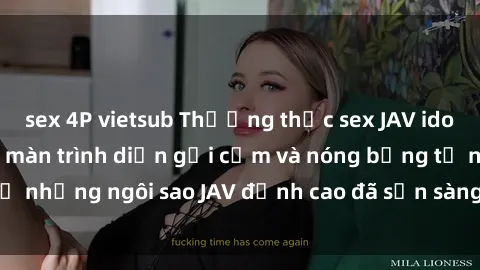 sex 4P vietsub Thưởng thức sex JAV idol miễn phí: Những màn trình diễn gợi cảm và nóng bỏng từ những ngôi sao JAV đỉnh cao đã sẵn sàng để bạn khám phá.