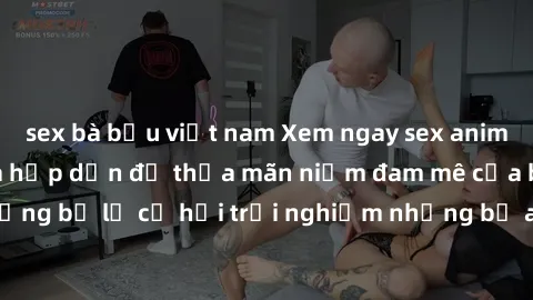 sex bà bầu việt nam Xem ngay sex anime vietsub cực hot và hấp dẫn để thỏa mãn niềm đam mê của bạn! Đừng bỏ lỡ cơ hội trải nghiệm những bộ anime đỉnh cao chỉ có tại đây!