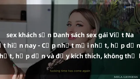 sex khách sạn Danh sách sex gái Việt Nam sinh viên hot nhất hiện nay - Cập nhật mới nhất, hấp dẫn và đầy kích thích, không thể bỏ qua!