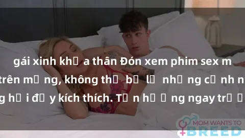 gái xinh khỏa thân Đón xem phim sex mới nhất đang hot trên mạng, không thể bỏ lỡ những cảnh nóng hổi đầy kích thích. Tận hưởng ngay trước khi bị xoá chóng mặt!