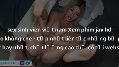sex sinh viên việt nam Xem phim jav hd miễn phí đỉnh cao không che - Cập nhật liên tục những bộ phim sex hay nhất, chất lượng cao chỉ có tại website chuyên nghiệp hàng đầu.