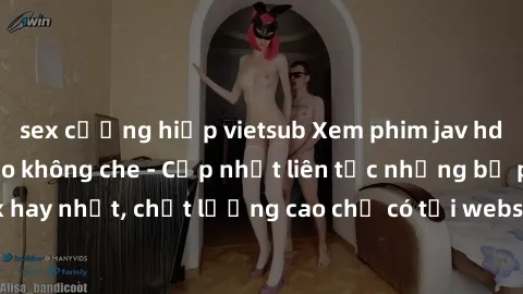 sex cưỡng hiếp vietsub Xem phim jav hd miễn phí đỉnh cao không che - Cập nhật liên tục những bộ phim sex hay nhất, chất lượng cao chỉ có tại website chuyên nghiệp hàng đầu.