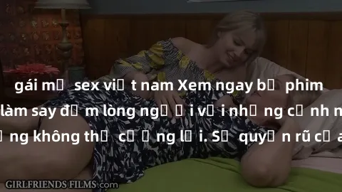 gái mỹ sex việt nam Xem ngay bộ phim sex milf hot nhất, làm say đắm lòng người với những cảnh nóng bỏng không thể cưỡng lại. Sự quyến rũ của MILF sẽ khiến bạn mãnh liệt!