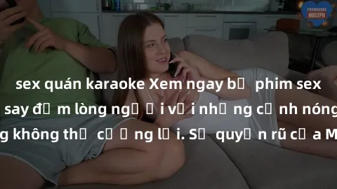 sex quán karaoke Xem ngay bộ phim sex milf hot nhất, làm say đắm lòng người với những cảnh nóng bỏng không thể cưỡng lại. Sự quyến rũ của MILF sẽ khiến bạn mãnh liệt!