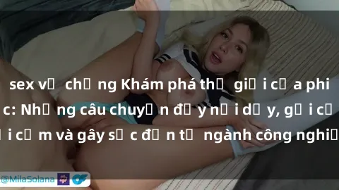 sex vợ chồng Khám phá thế giới của phim sex nô lệ tình dục: Những câu chuyện đầy nổi dậy, gợi cảm và gây sốc đến từ ngành công nghiệp giải trí đen tối