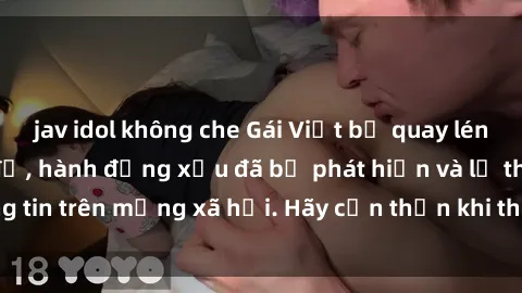 jav idol không che Gái Việt bị quay lén trong phòng thay đồ, hành động xấu đã bị phát hiện và lộ thông tin trên mạng xã hội. Hãy cẩn thận khi thay đồ ở nơi công cộng!