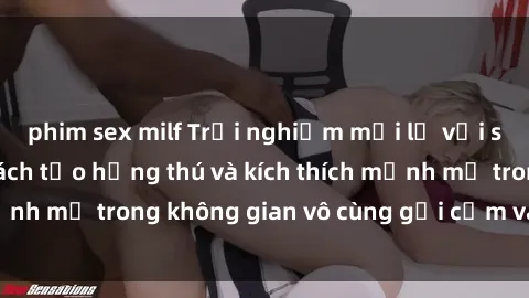 phim sex milf Trải nghiệm mới lạ với sex phòng tắm - Cách tạo hứng thú và kích thích mạnh mẽ trong không gian vô cùng gợi cảm và lãng mạn