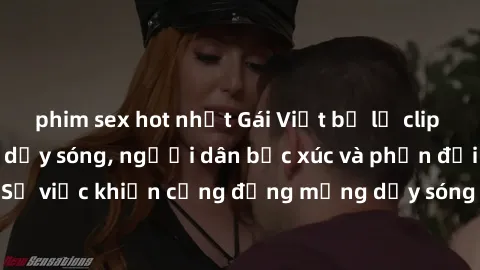phim sex hot nhất Gái Việt bị lộ clip sex khiến dư luận dậy sóng, người dân bức xúc và phản đối gay gắt. Sự việc khiến cộng đồng mạng dậy sóng và yêu cầu xử lý nghiêm ngặt.