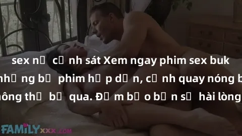 sex nữ cảnh sát Xem ngay phim sex bukkake hàng đầu với những bộ phim hấp dẫn, cảnh quay nóng bỏng không thể bỏ qua. Đảm bảo bạn sẽ hài lòng với trải nghiệm mới lạ này!