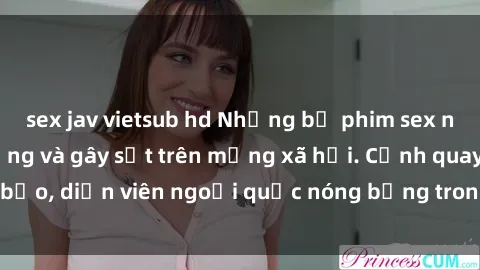 sex jav vietsub hd Những bộ phim sex ngoại quốc nổi tiếng và gây sốt trên mạng xã hội. Cảnh quay táo bạo, diễn viên ngoại quốc nóng bỏng trong các tác phẩm đỉnh cao.