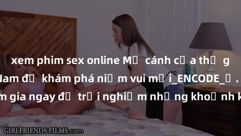 xem phim sex online Mở cánh cửa thế giới sex MILF Việt Nam để khám phá niềm vui mới_ENCODE_. Hãy tham gia ngay để trải nghiệm những khoảnh khắc đầy kích thích và đam mê.