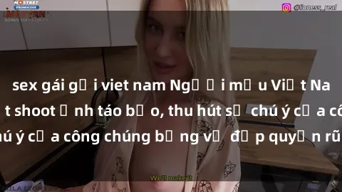 sex gái gọi viet nam Người mẫu Việt Nam gây sốt với loạt shoot ảnh táo bạo, thu hút sự chú ý của công chúng bằng vẻ đẹp quyến rũ và gợi cảm.